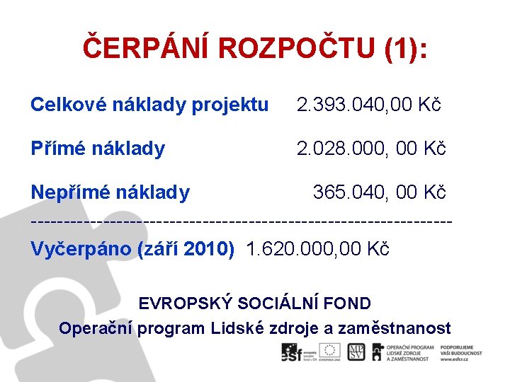 ČERPÁNÍ ROZPOČTU (1): Celkové náklady projektu 2. 393. 040, 00 Kč Přímé náklady 2.