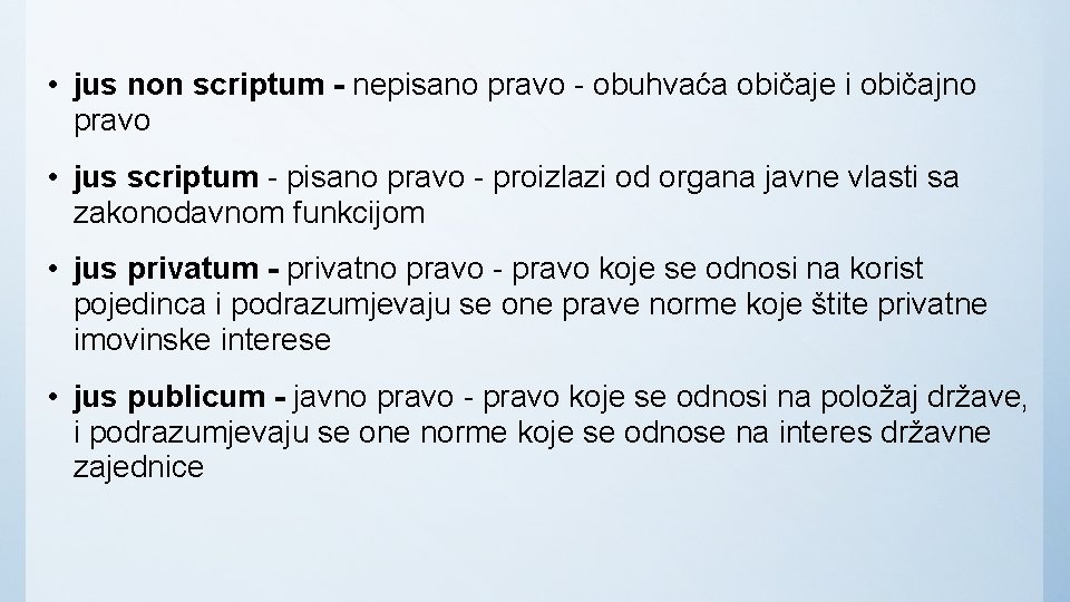  • jus non scriptum - nepisano pravo - obuhvaća običaje i običajno pravo