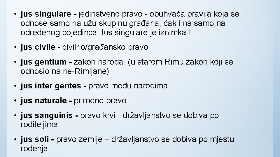  • jus singulare - jedinstveno pravo - obuhvaća pravila koja se odnose samo