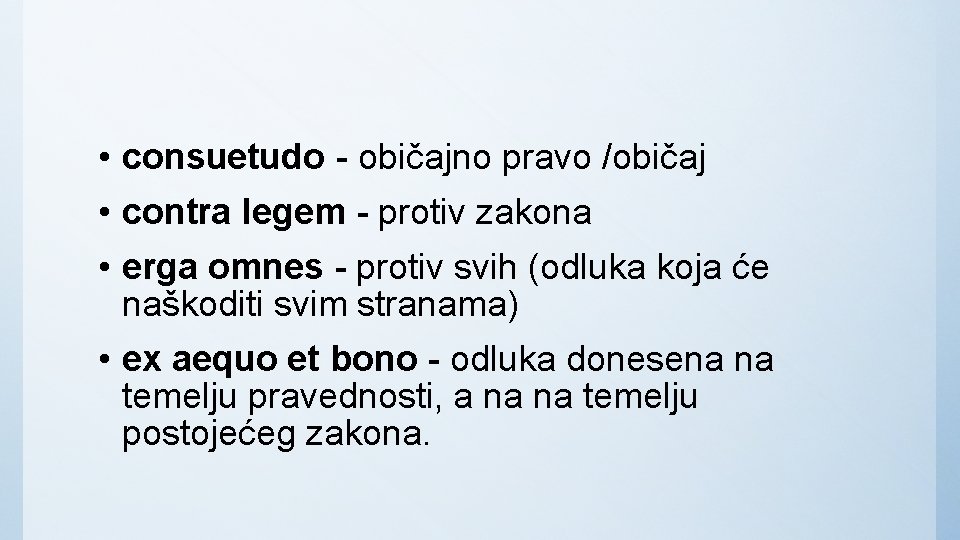  • consuetudo - običajno pravo /običaj • contra legem - protiv zakona •