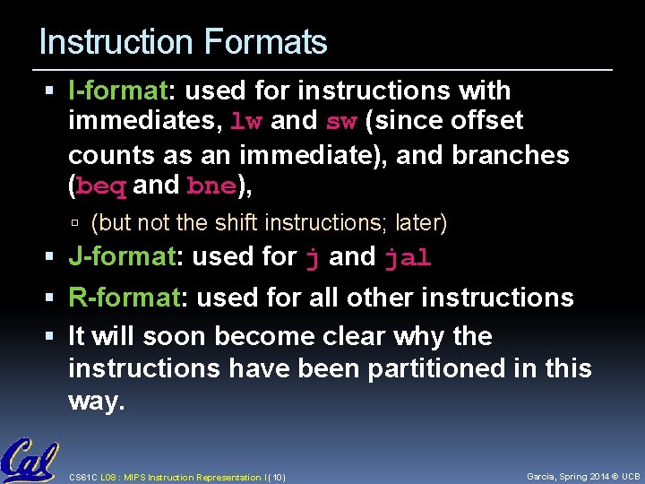 Instruction Formats I-format: used for instructions with immediates, lw and sw (since offset counts