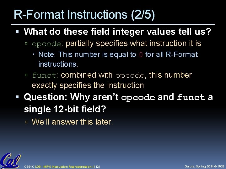 R-Format Instructions (2/5) What do these field integer values tell us? opcode: partially specifies