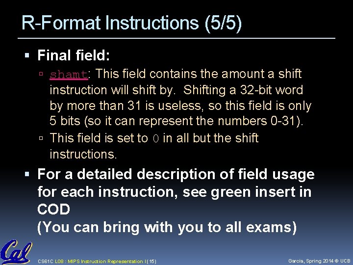 R-Format Instructions (5/5) Final field: shamt: This field contains the amount a shift instruction