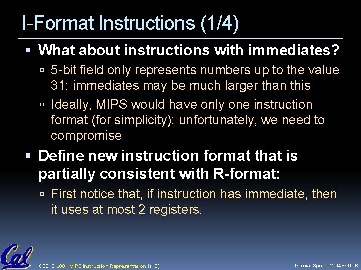 I-Format Instructions (1/4) What about instructions with immediates? 5 -bit field only represents numbers