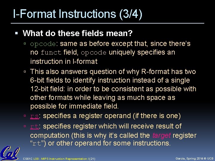 I-Format Instructions (3/4) What do these fields mean? opcode: same as before except that,