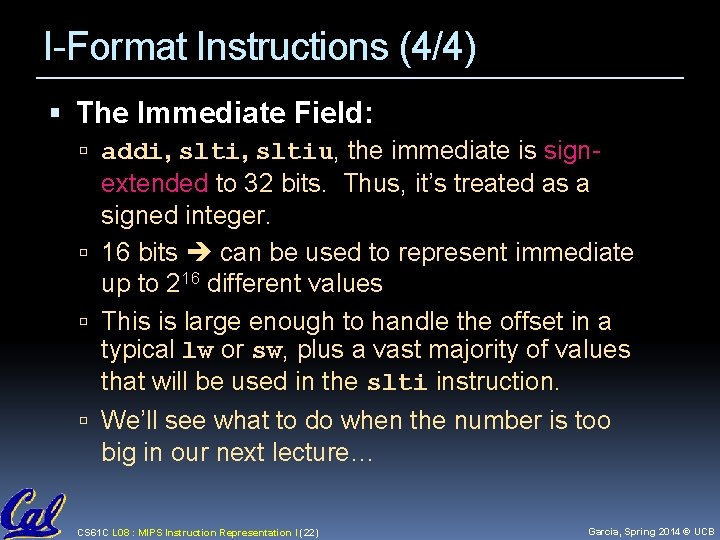 I-Format Instructions (4/4) The Immediate Field: addi, sltiu, the immediate is sign- extended to