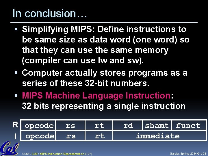 In conclusion… Simplifying MIPS: Define instructions to be same size as data word (one
