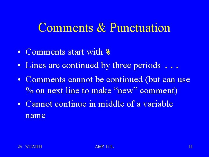 Comments & Punctuation • Comments start with % • Lines are continued by three