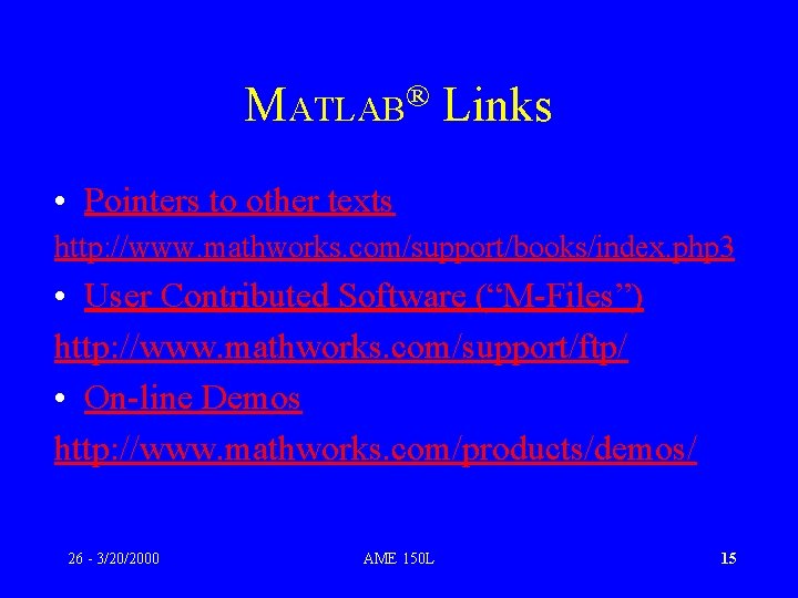 ® MATLAB Links • Pointers to other texts http: //www. mathworks. com/support/books/index. php 3