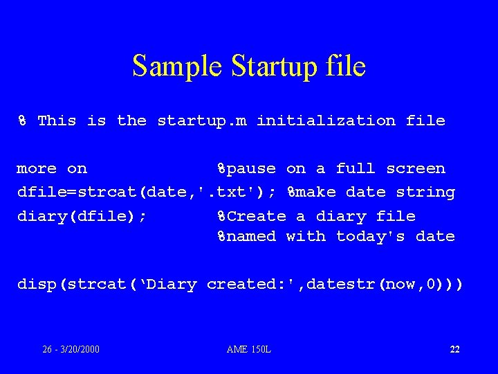 Sample Startup file % This is the startup. m initialization file more on %pause