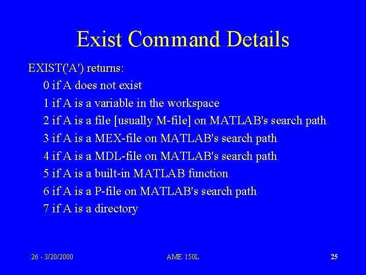 Exist Command Details EXIST('A') returns: 0 if A does not exist 1 if A