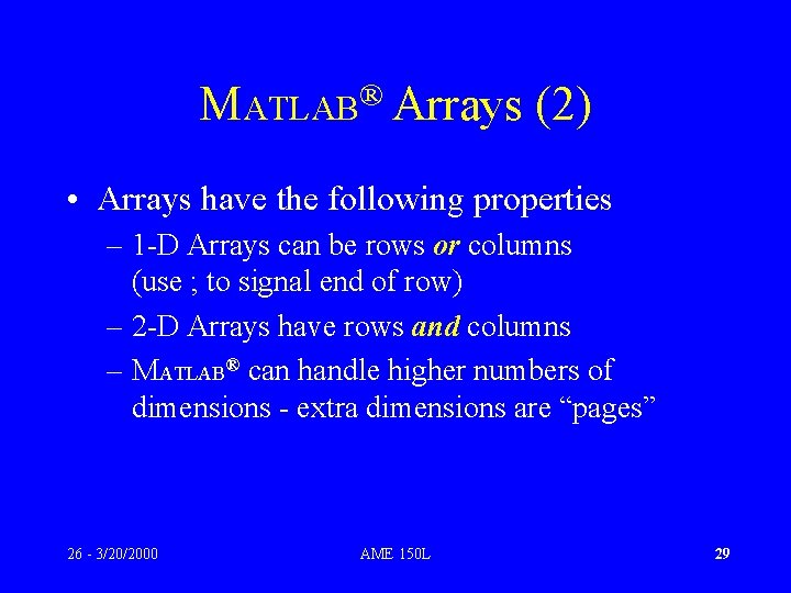 ® MATLAB Arrays (2) • Arrays have the following properties – 1 -D Arrays