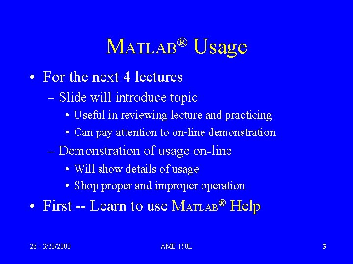 ® MATLAB Usage • For the next 4 lectures – Slide will introduce topic