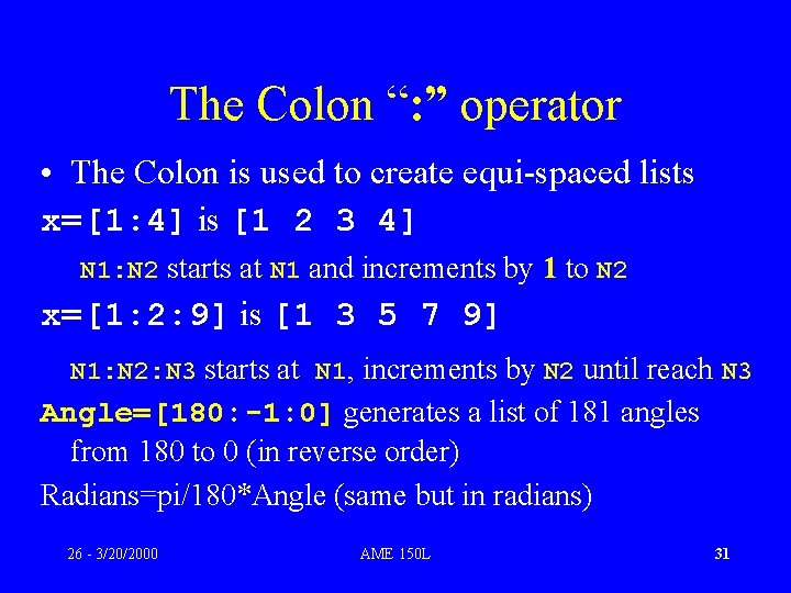 The Colon “: ” operator • The Colon is used to create equi-spaced lists