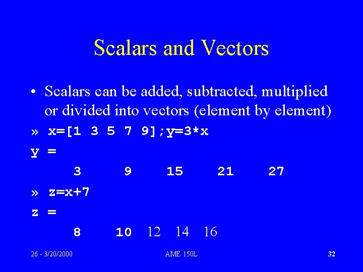 Scalars and Vectors • Scalars can be added, subtracted, multiplied or divided into vectors