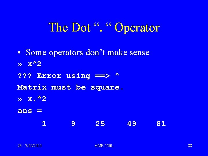 The Dot “. “ Operator • Some operators don’t make sense » x^2 ?