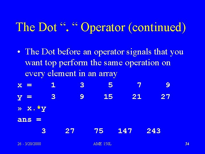 The Dot “. “ Operator (continued) • The Dot before an operator signals that