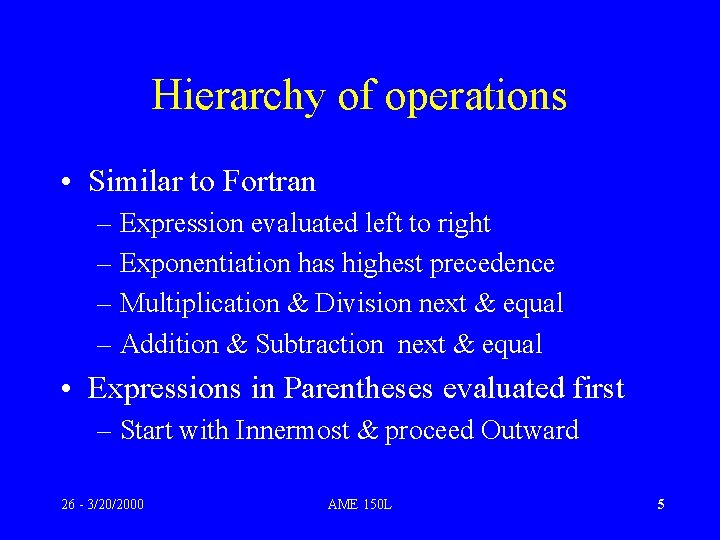 Hierarchy of operations • Similar to Fortran – Expression evaluated left to right –