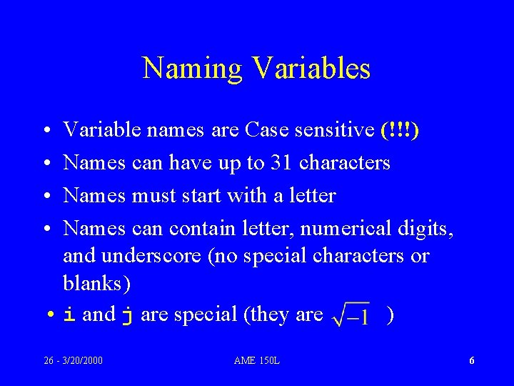 Naming Variables • • Variable names are Case sensitive (!!!) Names can have up