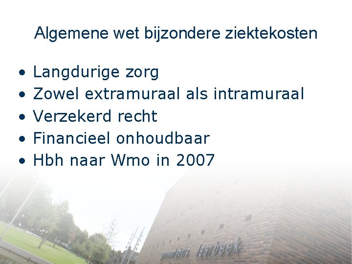 Algemene wet bijzondere ziektekosten • • • Langdurige zorg Zowel extramuraal als intramuraal Verzekerd