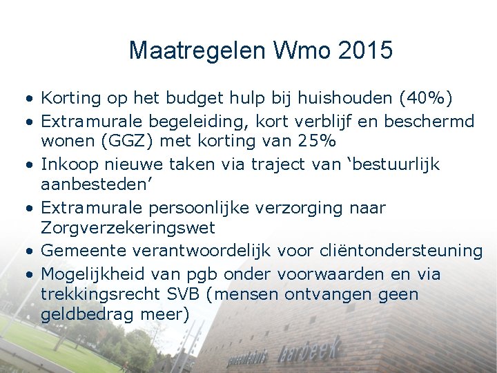 Maatregelen Wmo 2015 • Korting op het budget hulp bij huishouden (40%) • Extramurale