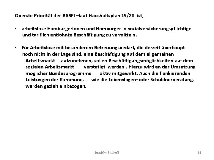Oberste Priorität der BASFI –laut Haushaltsplan 19/20 ist, • arbeitslose Hamburgerinnen und Hamburger in