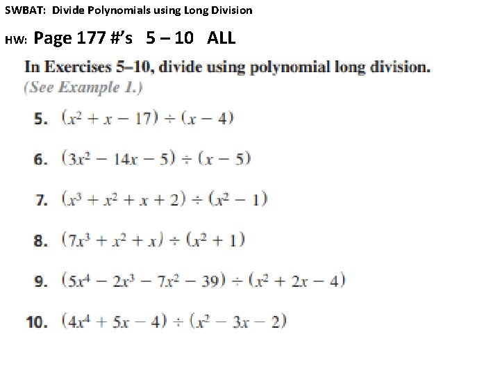 SWBAT: Divide Polynomials using Long Division HW: Page 177 #’s 5 – 10 ALL