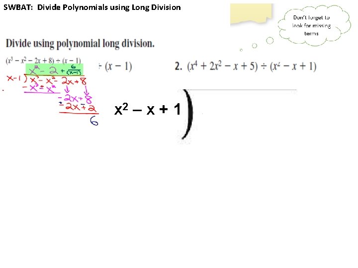 SWBAT: Divide Polynomials using Long Division x 2 – x + 1 