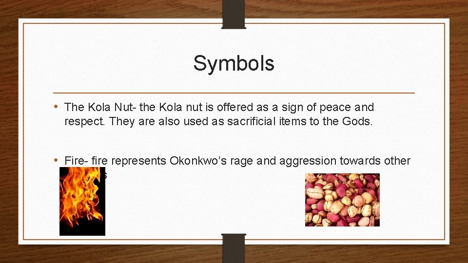 Symbols • The Kola Nut- the Kola nut is offered as a sign of