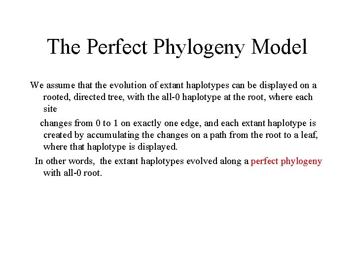 The Perfect Phylogeny Model We assume that the evolution of extant haplotypes can be