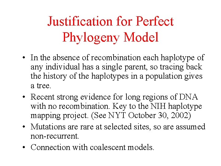 Justification for Perfect Phylogeny Model • In the absence of recombination each haplotype of