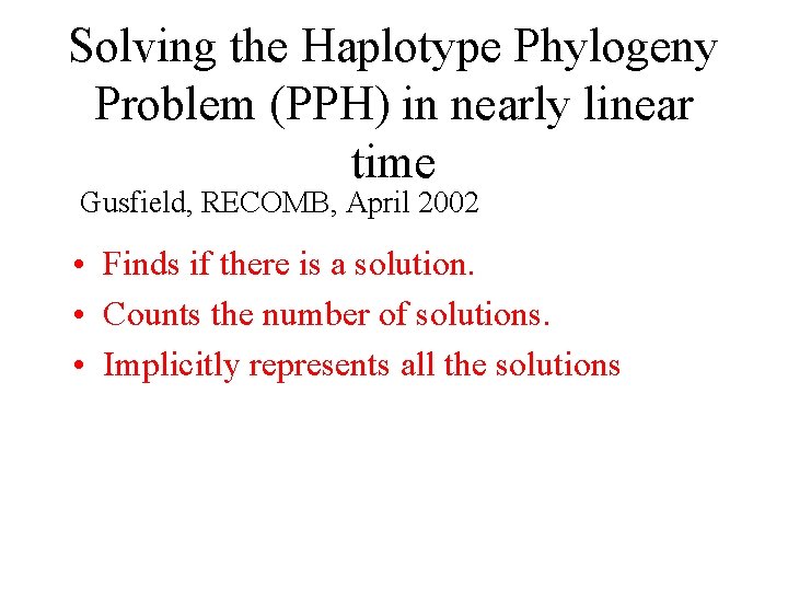 Solving the Haplotype Phylogeny Problem (PPH) in nearly linear time Gusfield, RECOMB, April 2002