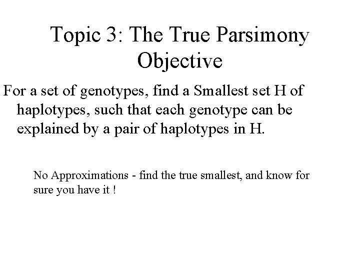 Topic 3: The True Parsimony Objective For a set of genotypes, find a Smallest