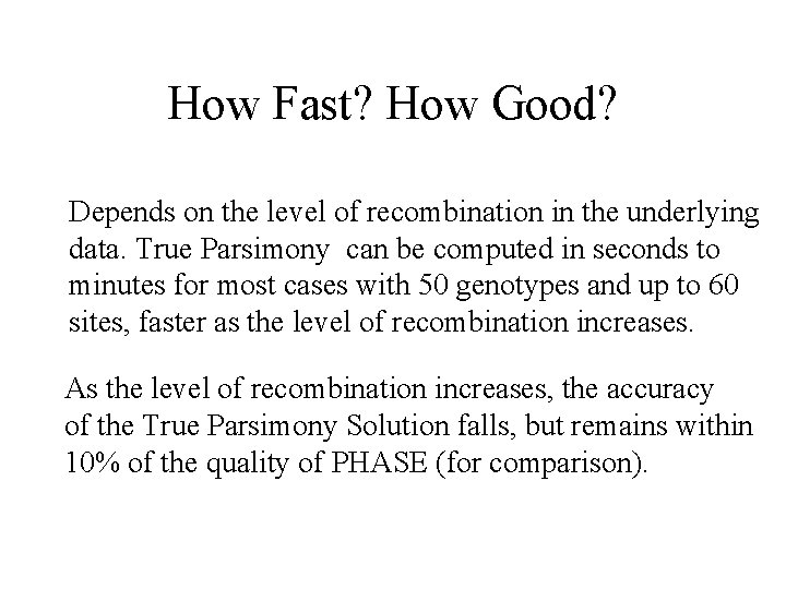 How Fast? How Good? Depends on the level of recombination in the underlying data.