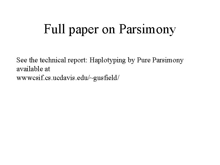 Full paper on Parsimony See the technical report: Haplotyping by Pure Parsimony available at