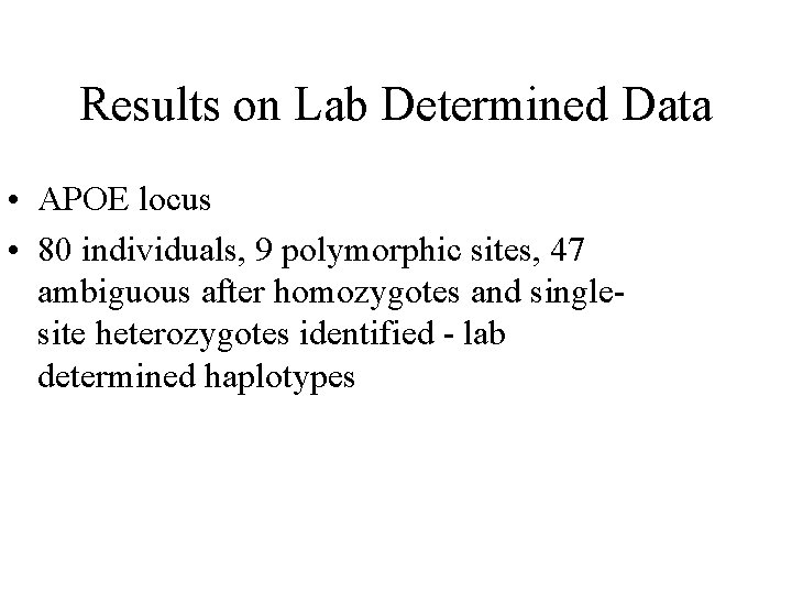 Results on Lab Determined Data • APOE locus • 80 individuals, 9 polymorphic sites,