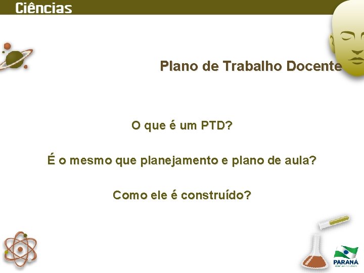 Plano de Trabalho Docente O que é um PTD? É o mesmo que planejamento