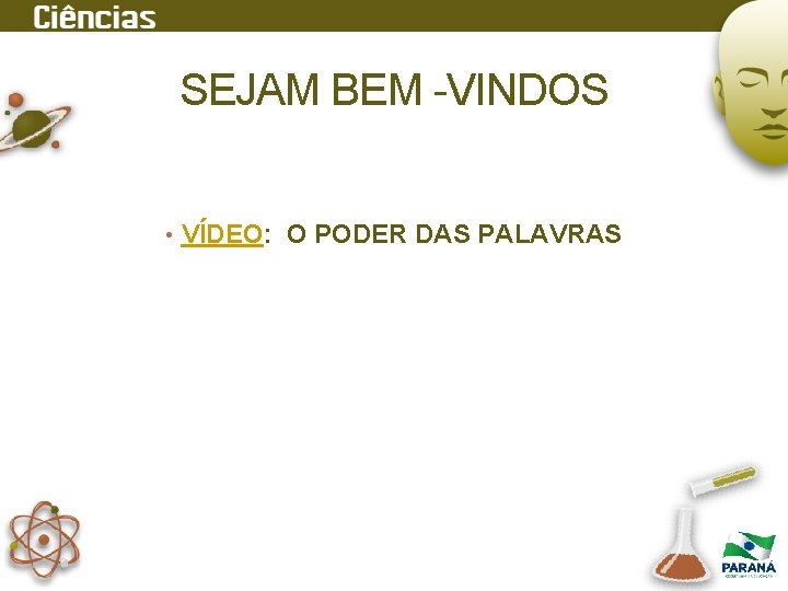 SEJAM BEM -VINDOS • VÍDEO: O PODER DAS PALAVRAS 