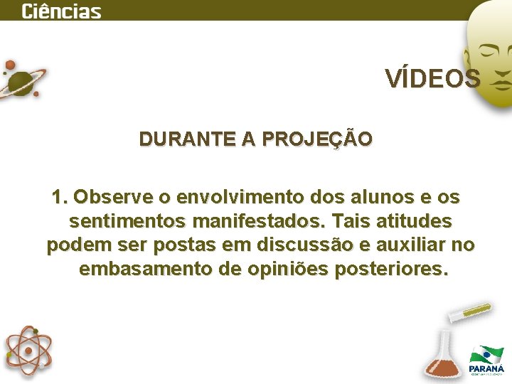 VÍDEOS DURANTE A PROJEÇÃO 1. Observe o envolvimento dos alunos e os sentimentos manifestados.