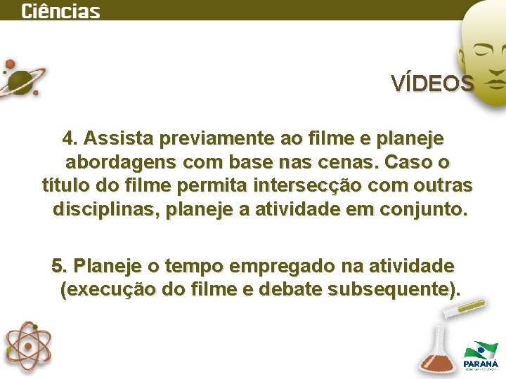 VÍDEOS 4. Assista previamente ao filme e planeje abordagens com base nas cenas. Caso