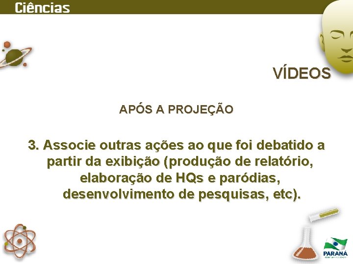 VÍDEOS APÓS A PROJEÇÃO 3. Associe outras ações ao que foi debatido a partir