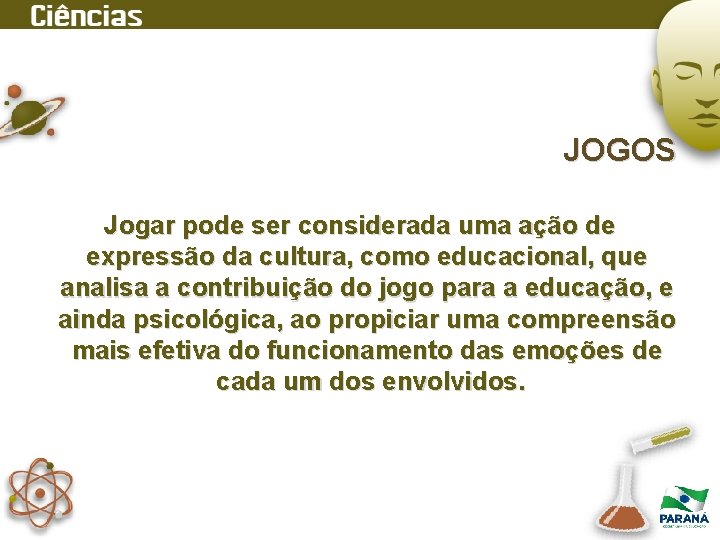 JOGOS Jogar pode ser considerada uma ação de expressão da cultura, como educacional, que