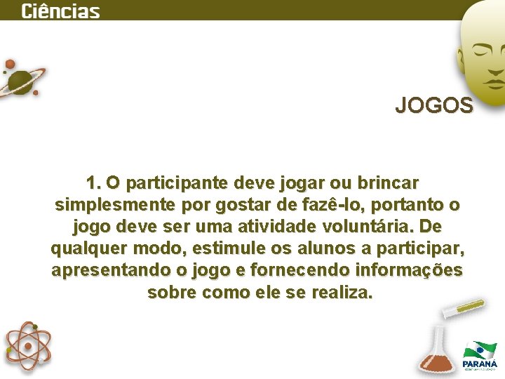 JOGOS 1. O participante deve jogar ou brincar simplesmente por gostar de fazê-lo, portanto