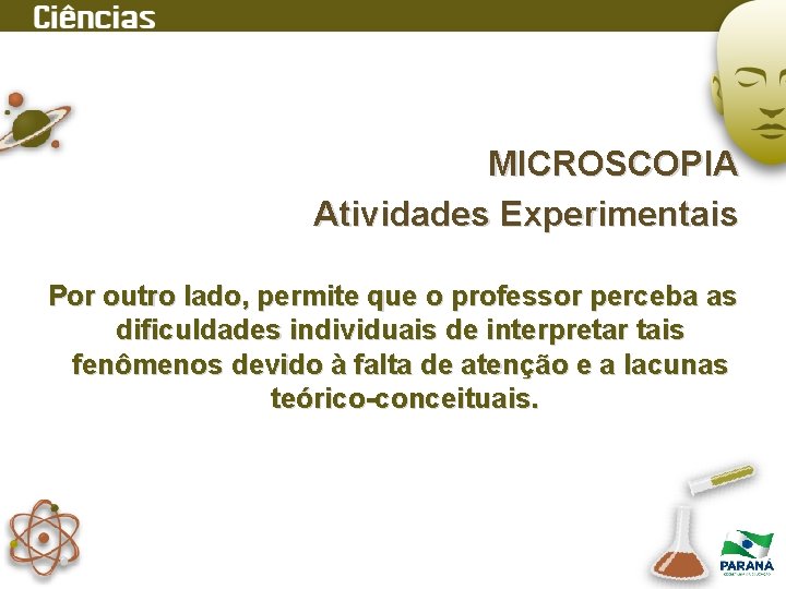 MICROSCOPIA Atividades Experimentais Por outro lado, permite que o professor perceba as dificuldades individuais