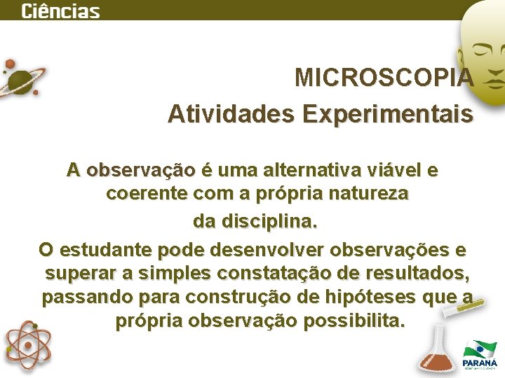 MICROSCOPIA Atividades Experimentais A observação é uma alternativa viável e coerente com a própria