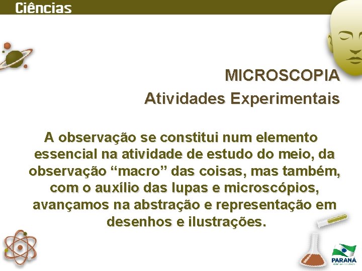 MICROSCOPIA Atividades Experimentais A observação se constitui num elemento essencial na atividade de estudo