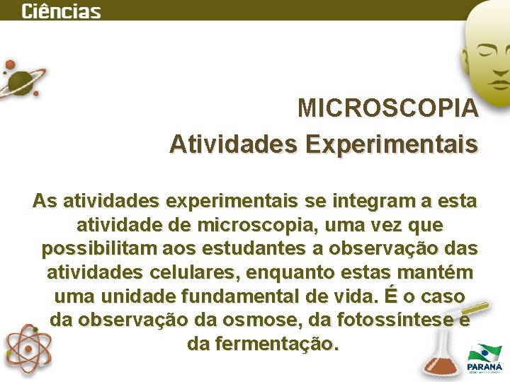 MICROSCOPIA Atividades Experimentais As atividades experimentais se integram a esta atividade de microscopia, uma