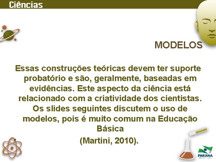 MODELOS Essas construções teóricas devem ter suporte probatório e são, geralmente, baseadas em evidências.