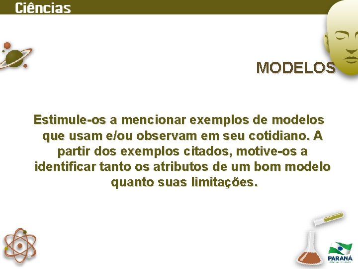 MODELOS Estimule-os a mencionar exemplos de modelos que usam e/ou observam em seu cotidiano.