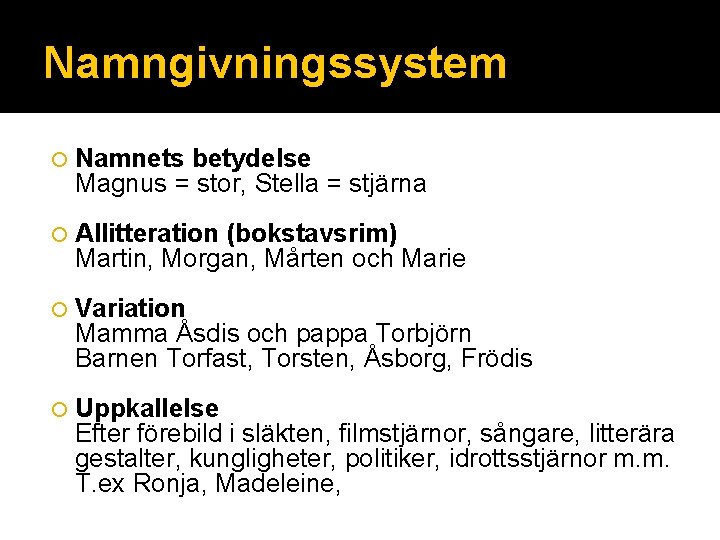 Namngivningssystem Namnets betydelse Magnus = stor, Stella = stjärna Allitteration (bokstavsrim) Martin, Morgan, Mårten